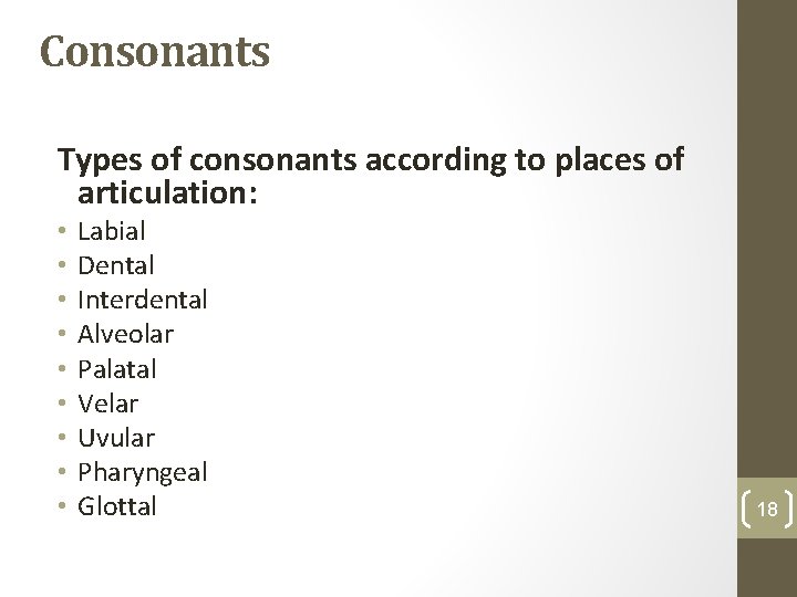 Consonants Types of consonants according to places of articulation: • • • Labial Dental