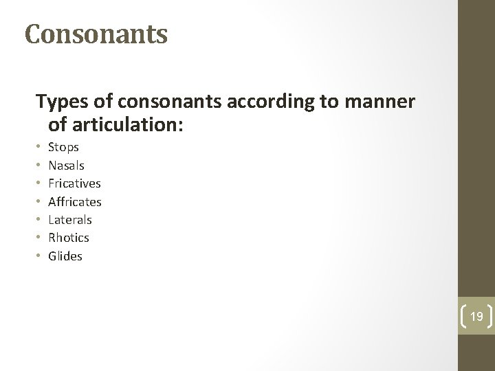 Consonants Types of consonants according to manner of articulation: • • Stops Nasals Fricatives