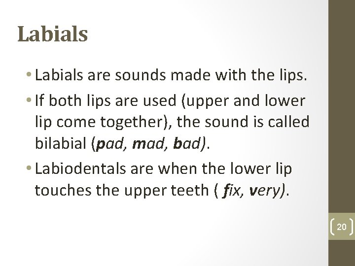 Labials • Labials are sounds made with the lips. • If both lips are