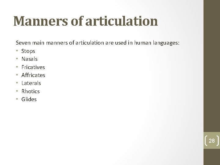 Manners of articulation Seven main manners of articulation are used in human languages: •