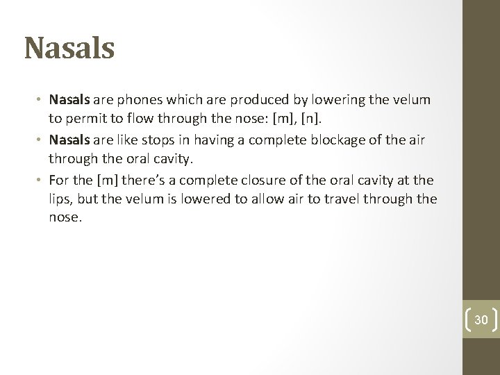 Nasals • Nasals are phones which are produced by lowering the velum to permit