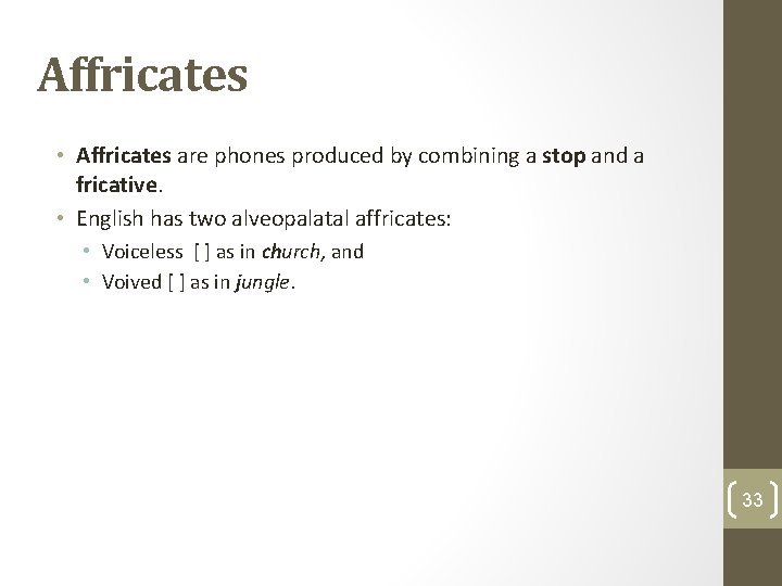 Affricates • Affricates are phones produced by combining a stop and a fricative. •