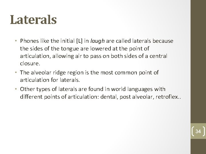 Laterals • Phones like the initial [L] in laugh are called laterals because the