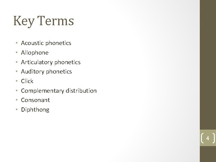 Key Terms • • Acoustic phonetics Allophone Articulatory phonetics Auditory phonetics Click Complementary distribution