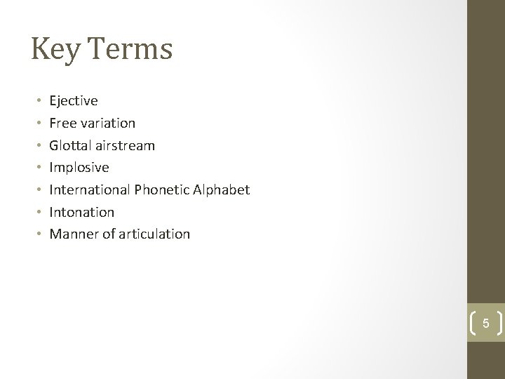 Key Terms • • Ejective Free variation Glottal airstream Implosive International Phonetic Alphabet Intonation