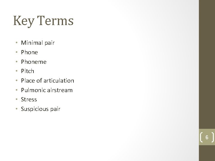 Key Terms • • Minimal pair Phoneme Pitch Place of articulation Pulmonic airstream Stress