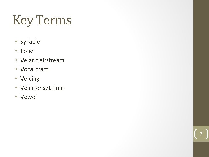 Key Terms • • Syllable Tone Velaric airstream Vocal tract Voicing Voice onset time