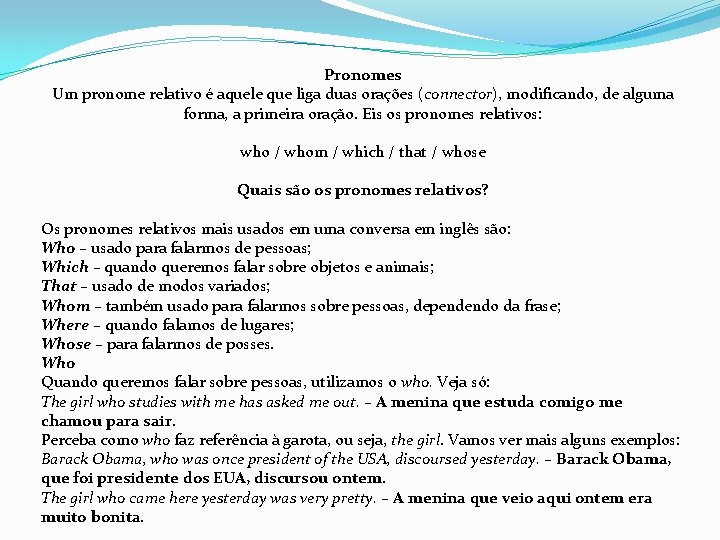 Pronomes Um pronome relativo é aquele que liga duas orações (connector), modificando, de alguma