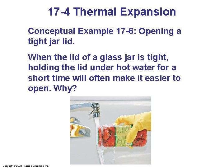17 -4 Thermal Expansion Conceptual Example 17 -6: Opening a tight jar lid. When
