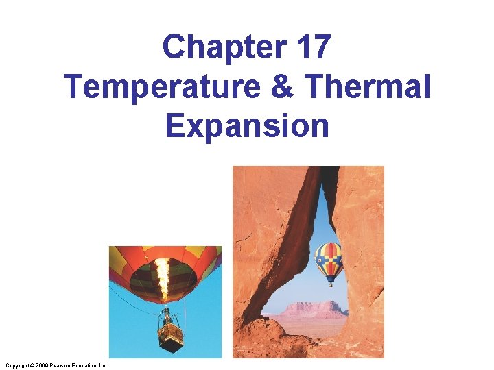 Chapter 17 Temperature & Thermal Expansion Copyright © 2009 Pearson Education, Inc. 