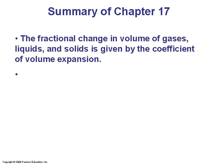 Summary of Chapter 17 • The fractional change in volume of gases, liquids, and