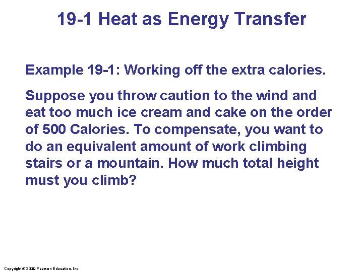 19 -1 Heat as Energy Transfer Example 19 -1: Working off the extra calories.