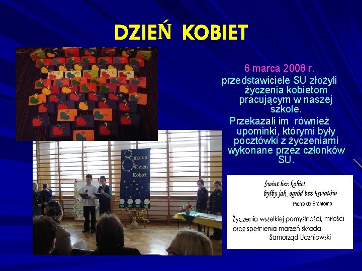 DZIEŃ KOBIET 6 marca 2008 r. przedstawiciele SU złożyli życzenia kobietom pracującym w naszej