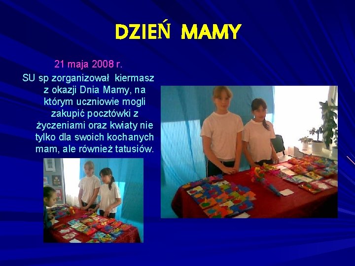 DZIEŃ MAMY 21 maja 2008 r. SU sp zorganizował kiermasz z okazji Dnia Mamy,