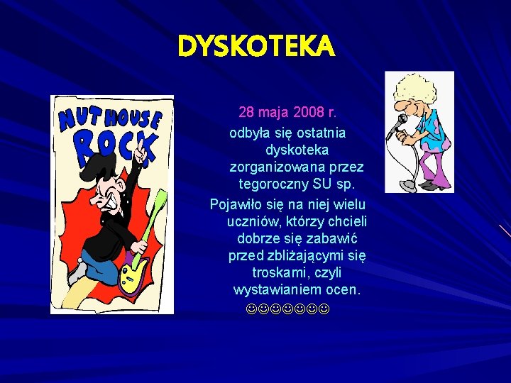 DYSKOTEKA 28 maja 2008 r. odbyła się ostatnia dyskoteka zorganizowana przez tegoroczny SU sp.