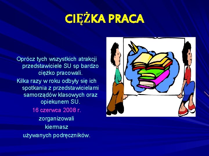 CIĘŻKA PRACA Oprócz tych wszystkich atrakcji przedstawiciele SU sp bardzo ciężko pracowali. Kilka razy