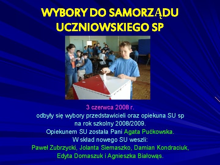 WYBORY DO SAMORZĄDU UCZNIOWSKIEGO SP 3 czerwca 2008 r. odbyły się wybory przedstawicieli oraz