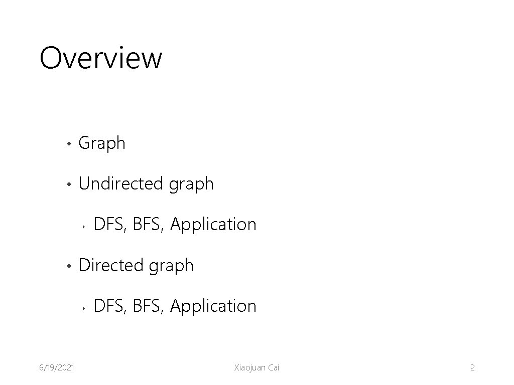 Overview • Graph • Undirected graph ‣ • Directed graph ‣ 6/19/2021 DFS, BFS,