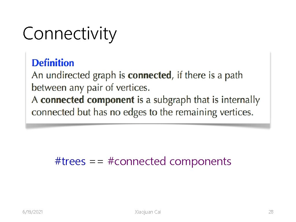 Connectivity #trees == #connected components 6/19/2021 Xiaojuan Cai 28 