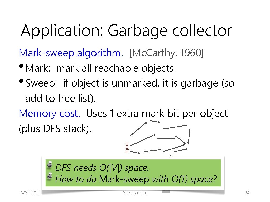 Application: Garbage collector Mark-sweep algorithm. [Mc. Carthy, 1960] • Mark: mark all reachable objects.