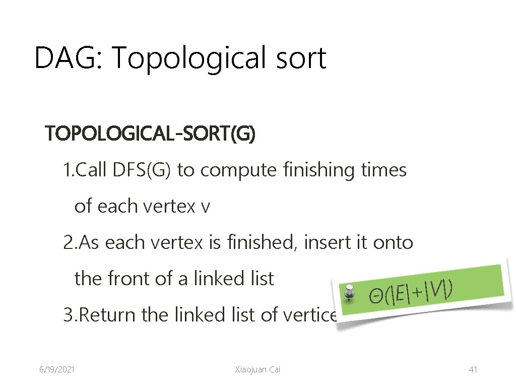 DAG: Topological sort TOPOLOGICAL-SORT(G) 1. Call DFS(G) to compute finishing times of each vertex