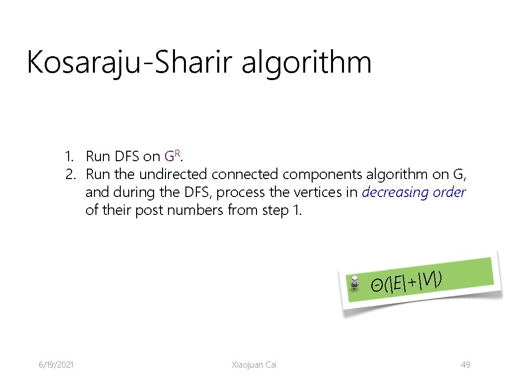 Kosaraju-Sharir algorithm 1. Run DFS on GR. 2. Run the undirected connected components algorithm