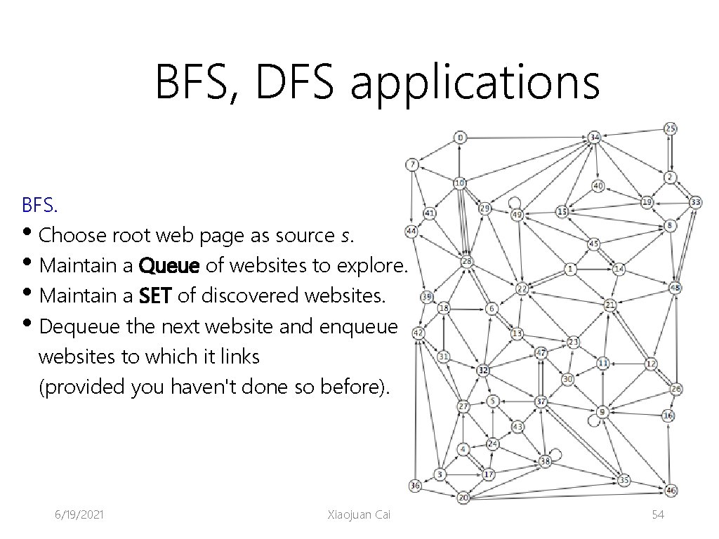 BFS, DFS applications BFS. • Choose root web page as source s. • Maintain