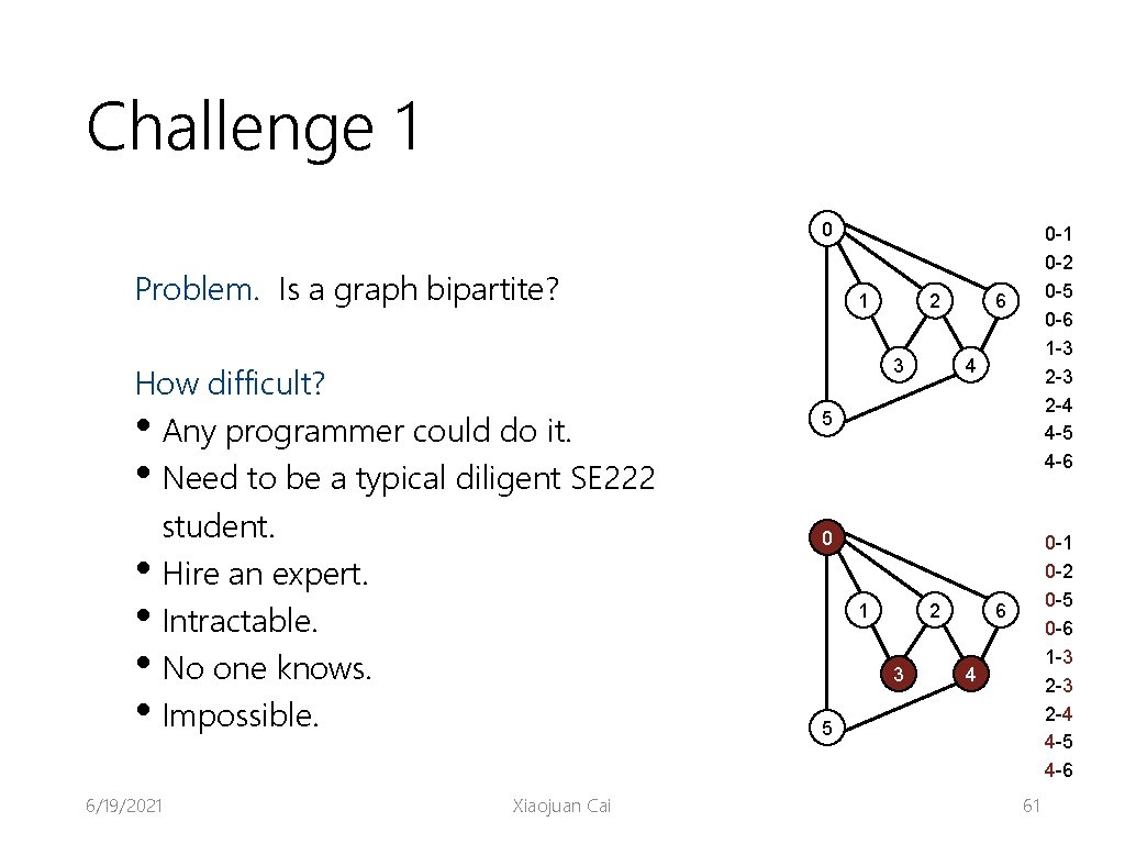 Challenge 1 0 Problem. Is a graph bipartite? How difficult? • Any programmer could