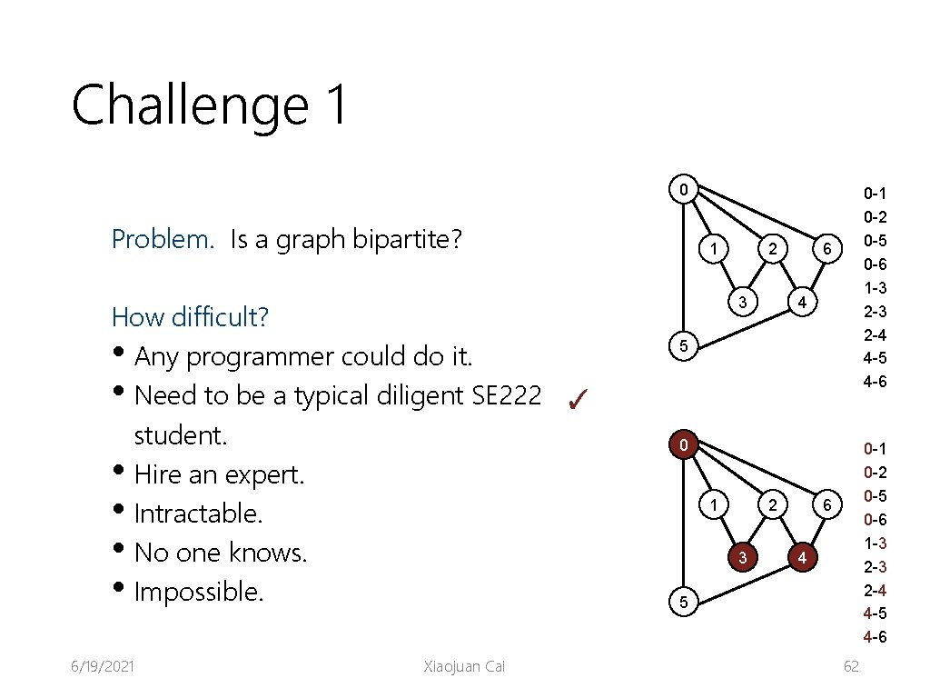 Challenge 1 0 Problem. Is a graph bipartite? How difficult? • Any programmer could