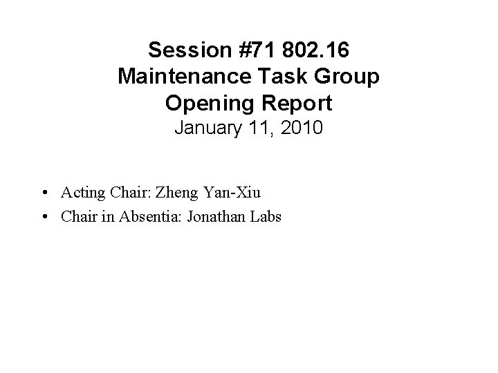 Session #71 802. 16 Maintenance Task Group Opening Report January 11, 2010 • Acting Session #71 802. 16 Maintenance Task Group Opening Report January 11, 2010 • Acting