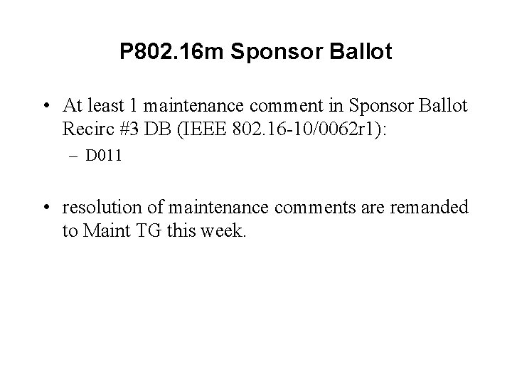 P 802. 16 m Sponsor Ballot • At least 1 maintenance comment in Sponsor P 802. 16 m Sponsor Ballot • At least 1 maintenance comment in Sponsor