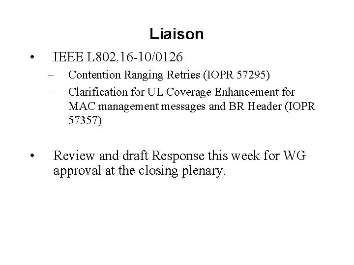 Liaison • IEEE L 802. 16 -10/0126 – – • Contention Ranging Retries (IOPR Liaison • IEEE L 802. 16 -10/0126 – – • Contention Ranging Retries (IOPR