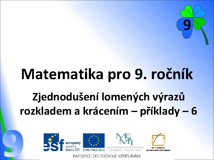 Matematika pro 9. ročník Zjednodušení lomených výrazů rozkladem a krácením – příklady – 6