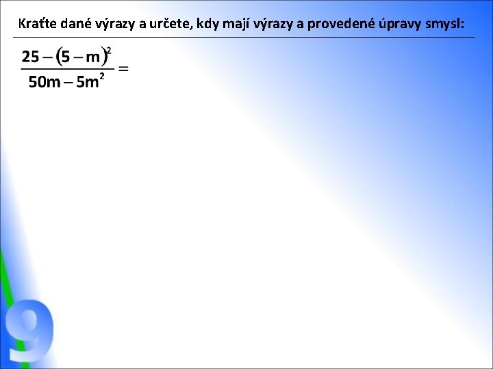 Kraťte dané výrazy a určete, kdy mají výrazy a provedené úpravy smysl: 