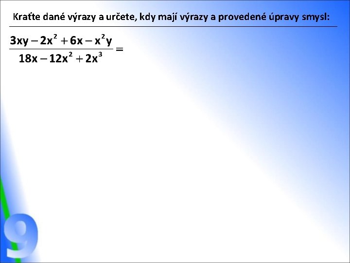 Kraťte dané výrazy a určete, kdy mají výrazy a provedené úpravy smysl: 