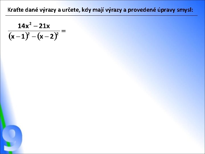 Kraťte dané výrazy a určete, kdy mají výrazy a provedené úpravy smysl: 