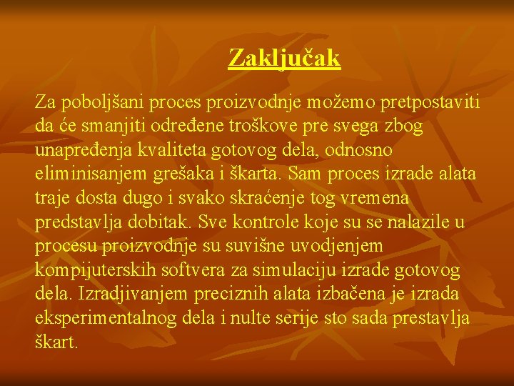 Zaključak Za poboljšani proces proizvodnje možemo pretpostaviti da će smanjiti određene troškove pre svega