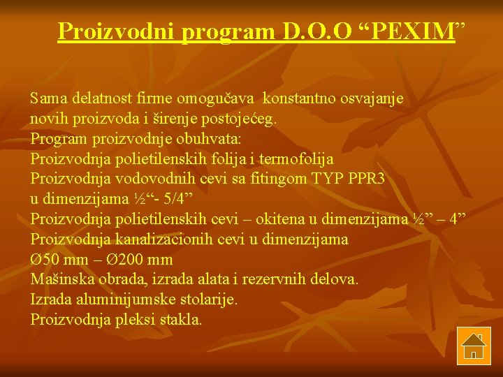 Proizvodni program D. O. O “PEXIM” Sama delatnost firme omogučava konstantno osvajanje novih proizvoda