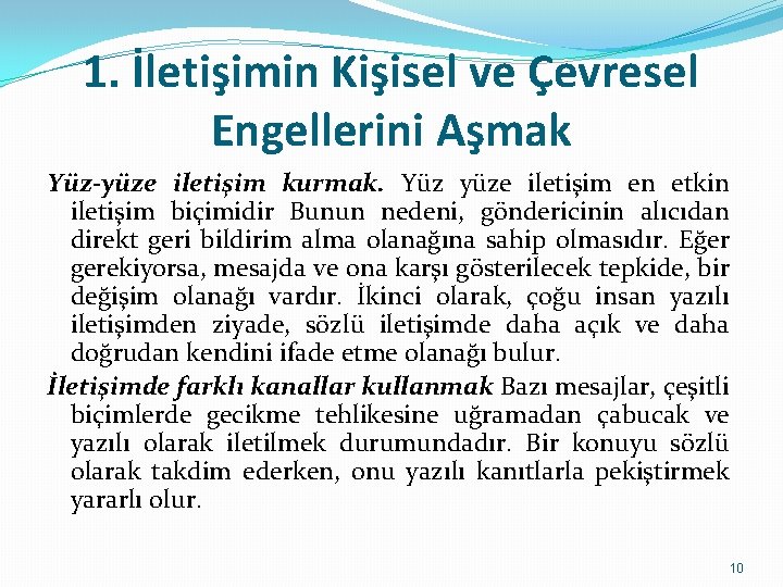 1. İletişimin Kişisel ve Çevresel Engellerini Aşmak Yüz-yüze iletişim kurmak. Yüz yüze iletişim en