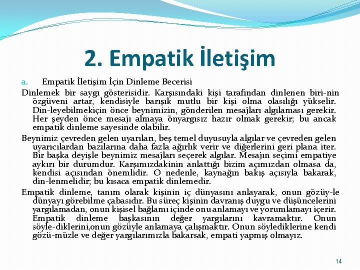 2. Empatik İletişim a. Empatik İletişim İçin Dinleme Becerisi Dinlemek bir saygı gösterisidir. Karşısındaki