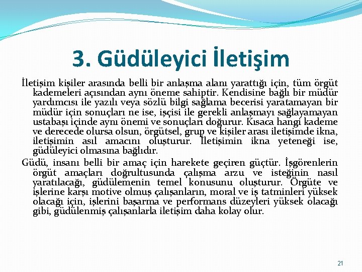 3. Güdüleyici İletişim kişiler arasında belli bir anlaşma alanı yarattığı için, tüm örgüt kademeleri