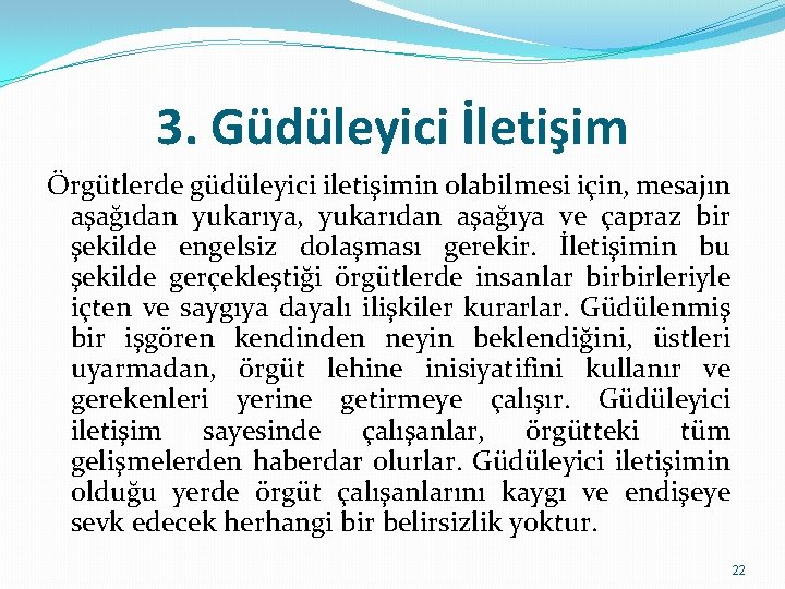 3. Güdüleyici İletişim Örgütlerde güdüleyici iletişimin olabilmesi için, mesajın aşağıdan yukarıya, yukarıdan aşağıya ve