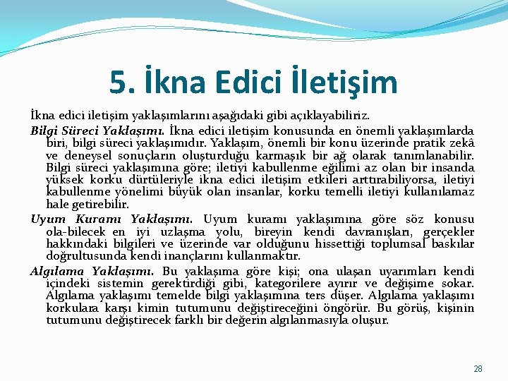 5. İkna Edici İletişim İkna edici iletişim yaklaşımlarını aşağıdaki gibi açıklayabiliriz. Bilgi Süreci Yaklaşımı.