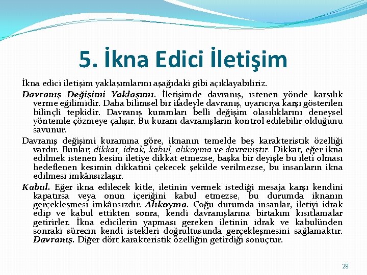 5. İkna Edici İletişim İkna edici iletişim yaklaşımlarını aşağıdaki gibi açıklayabiliriz. Davranış Değişimi Yaklaşımı.