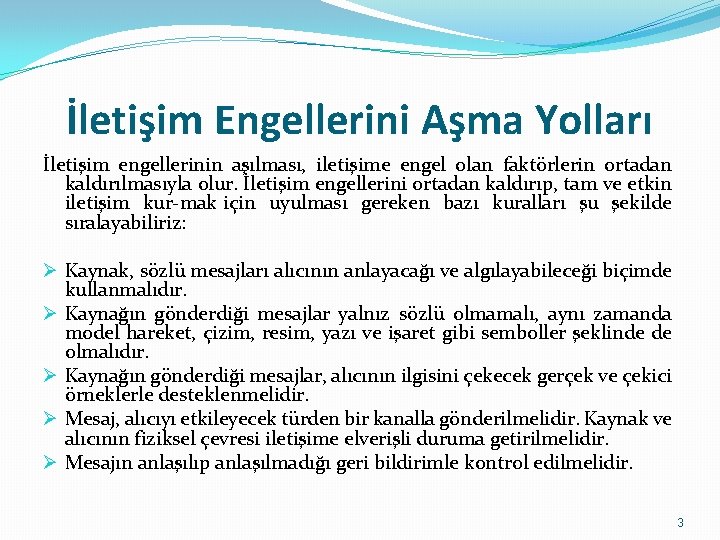 İletişim Engellerini Aşma Yolları İletişim engellerinin aşılması, iletişime engel olan faktörlerin ortadan kaldırılmasıyla olur.