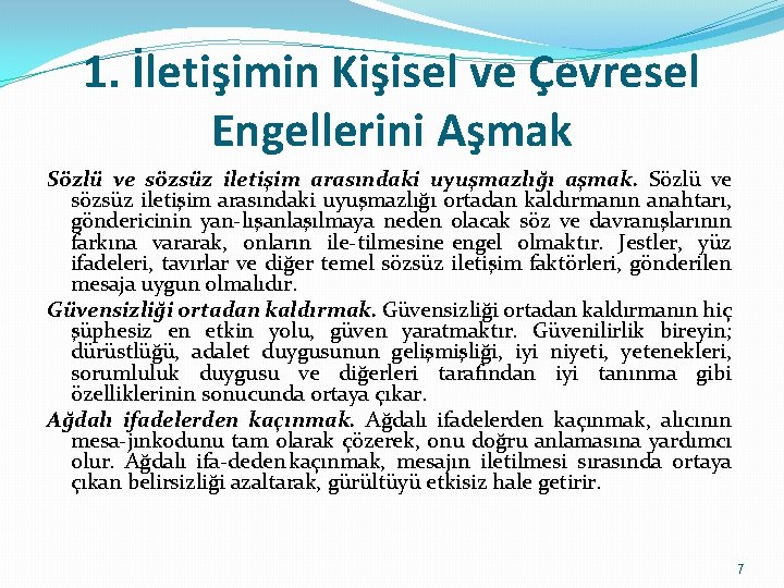 1. İletişimin Kişisel ve Çevresel Engellerini Aşmak Sözlü ve sözsüz iletişim arasındaki uyuşmazlığı aşmak.