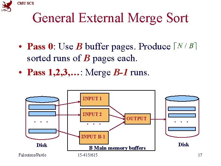 CMU SCS General External Merge Sort • Pass 0: Use B buffer pages. Produce