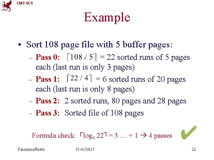 CMU SCS Example • Sort 108 page file with 5 buffer pages: – –