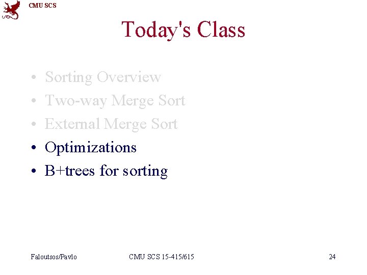 CMU SCS Today's Class • • • Sorting Overview Two-way Merge Sort External Merge