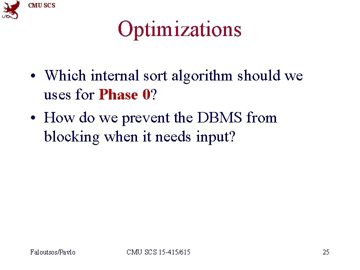 CMU SCS Optimizations • Which internal sort algorithm should we uses for Phase 0?